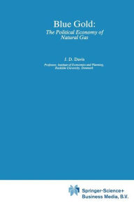 Title: Blue Gold: The Political Economy of Natural Gas / Edition 1, Author: Jerome D. Davis