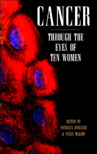Title: Cancer Through the Eyes of Ten Women, Author: Patricia Duncker