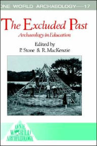 Title: The Excluded Past: Archaeology in Education / Edition 1, Author: Robert MacKenzie