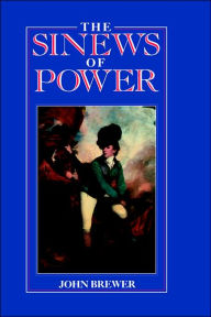 Title: The Sinews of Power: War, Money and the English State 1688-1783, Author: John Brewer