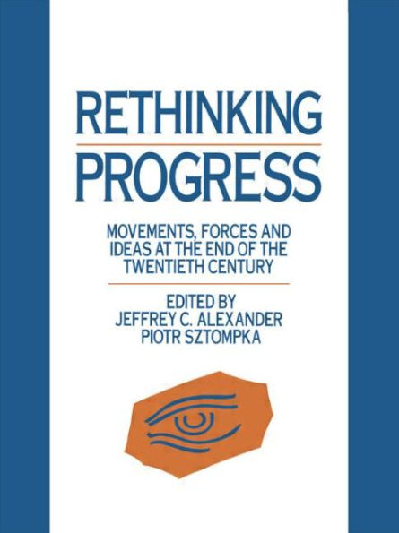 Rethinking Progress: Movements, Forces, and Ideas at the End of the Twentieth Century / Edition 1