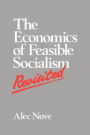 The Economics of Feasible Socialism Revisited / Edition 1