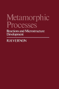 Title: Metamorphic Processes: Reactions and Microstructure Development, Author: R. H. Vernon