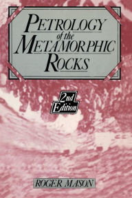 Title: Petrology of the metamorphic rocks / Edition 2, Author: R. Mason