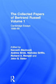 Title: The Collected Papers of Bertrand Russell, Volume 1: Cambridge Essays 1888-99, Author: Kenneth Blackwell