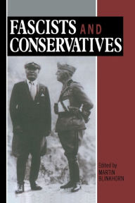Title: Fascists and Conservatives: The Radical Right and the Establishment in Twentieth-Century Europe / Edition 1, Author: Martin Blinkhorn