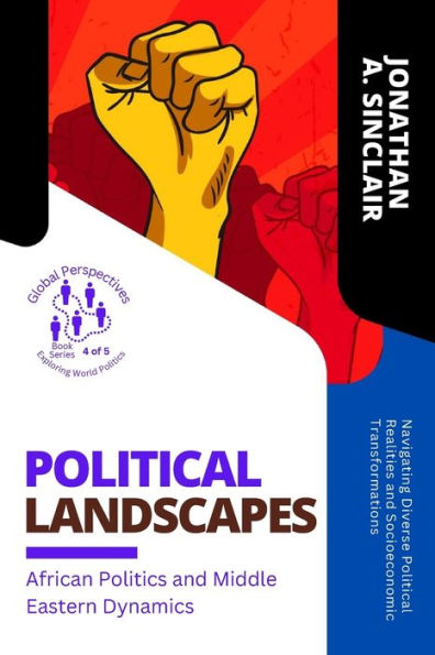 Political Landscapes: Navigating Diverse Political Realities and Socioeconomic Transformations
