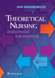 Title: Theoretical Nursing: Development and Progress / Edition 6, Author: Afaf Ibraham Meleis RN