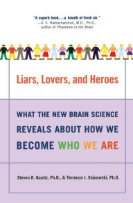 Title: Liars, Lovers, and Heroes: What the New Brain Science Reveals About How We Become Who We Are, Author: Steven R Quartz