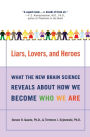 Liars, Lovers, and Heroes: What the New Brain Science Reveals About How We Become Who We Are