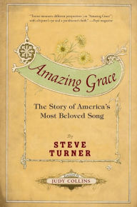 Title: Amazing Grace: The Story of America's Most Beloved Song, Author: Steve Turner