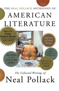 Title: The Neal Pollack Anthology of American Literature: The Collected Writings of Neal Pollack, Author: Neal Pollack