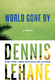 Title: World Gone By, Author: Dennis Lehane