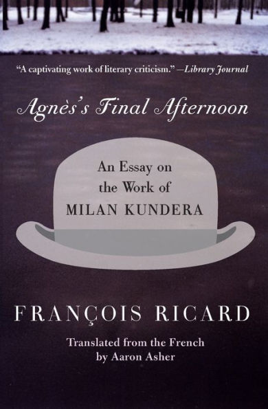 Agnes's Final Afternoon: An Essay on the Work of Milan Kundera