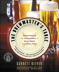 Title: The Brewmaster's Table: Discovering the Pleasures of Real Beer with Real Food, Author: Garrett Oliver