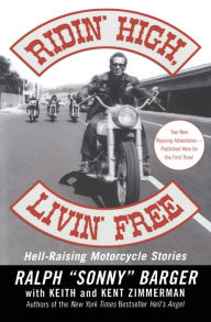 Title: Ridin' High, Livin' Free: Hell-Raising Motorcycle Stories, Author: Ralph (Sonny) Barger