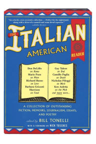 Title: The Italian American Reader: A Collection of Outstanding Fiction, Memoirs, Journalism, Essays, and Poetry, Author: Bill Tonelli