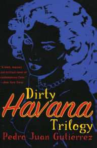 Title: Dirty Havana Trilogy, Author: Pedro Juan Gutierrez