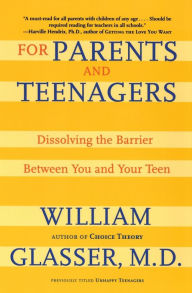 Title: For Parents and Teenagers: Dissolving the Barrier Between You and Your Teen, Author: William Glasser