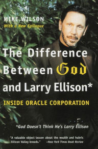 Title: Difference between God and Larry Ellison: God Doesn't Think He's Larry Ellison, Author: Mike Wilson