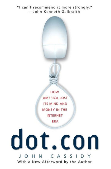Dot.con: How America Lost Its Mind and Money the Internet Era