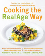 Title: Cooking the RealAge (R) Way: Turn back your biological clock with more than 80 delicious and easy recipes, Author: Michael F Roizen M.D.