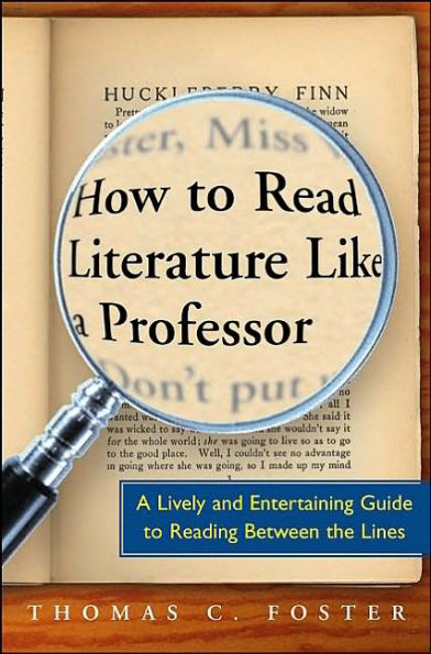 How to Read Literature Like a Professor: A Lively and Entertaining Guide to Reading Between the Lines