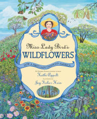 Title: Miss Lady Bird's Wildflowers: How a First Lady Changed America, Author: Kathi Appelt