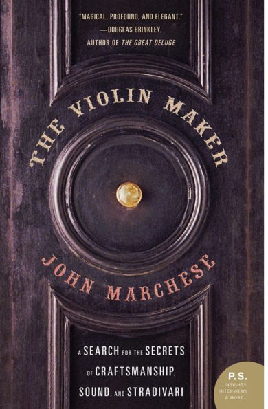 The Violin Maker: A Search for the Secrets of Craftsmanship, Sound, and Stradivari