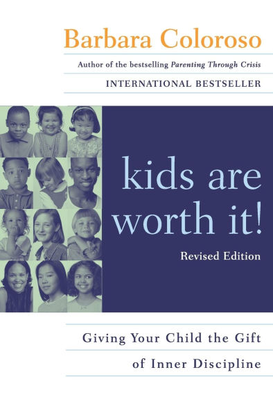 kids are worth it! Revised Edition: Giving Your Child the Gift of Inner Discipline