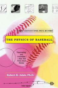 Title: The Physics of Baseball: Third Edition, Revised, Updated, and Expanded, Author: Robert K Adair