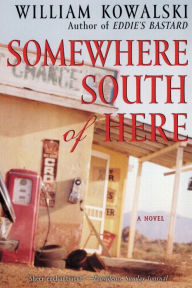 Title: Somewhere South of Here: A Novel, Author: William Kowalski