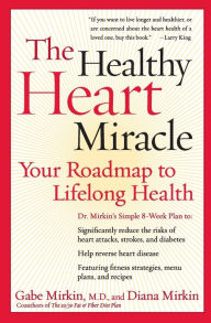 Title: The Healthy Heart Miracle: Your Roadmap to Lifelong Health, Author: Gabe Mirkin M.D.