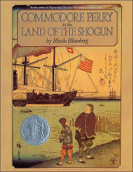 Title: Commodore Perry in the Land of the Shogun: A Newbery Honor Award Winner, Author: Rhoda Blumberg