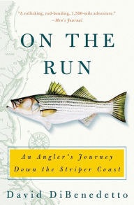 Title: On the Run: An Angler's Journey Down the Striper Coast, Author: David DiBenedetto