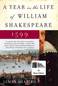 Title: A Year in the Life of William Shakespeare, 1599, Author: James Shapiro