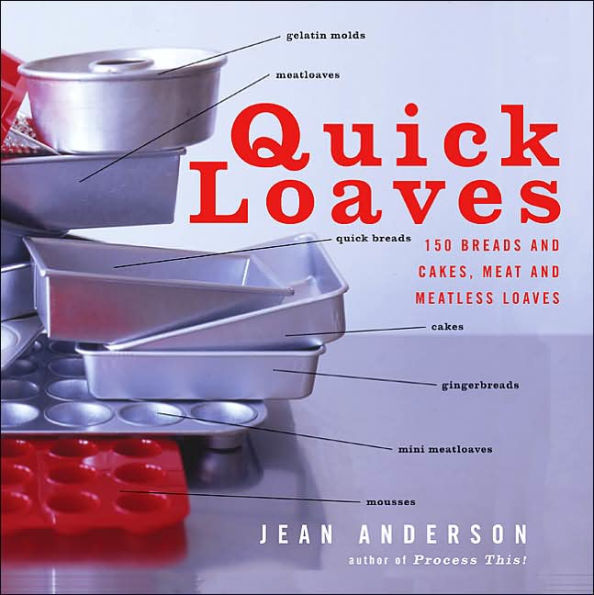 Quick Loaves: 150 Breads and Cakes, Meat and Meatless Loaves