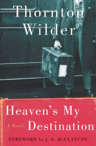 Title: Heaven's My Destination, Author: Thornton Wilder