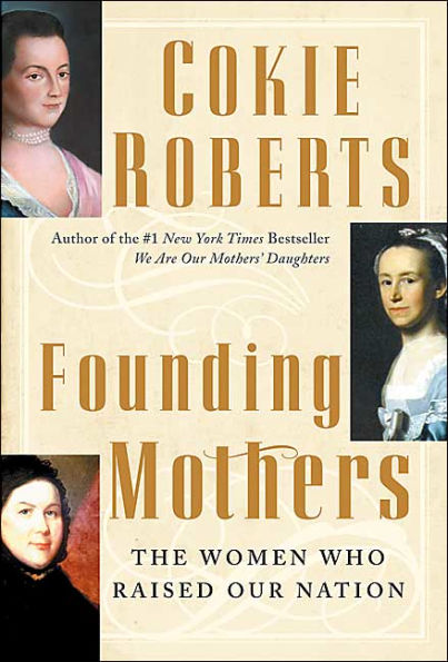 Founding Mothers: The Women Who Raised Our Nation