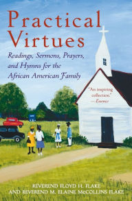 Title: Practical Virtues: Readings, Sermons, Prayers, and Hymns for the African American Family, Author: Floyd H Flake