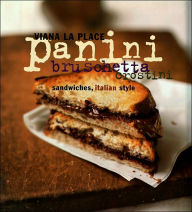 Title: Panini, Bruschetta, Crostini: Sandwiches, Italian Style, Author: Viana La Place