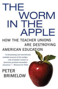 Title: The Worm in the Apple: How the Teacher Unions Are Destroying American Education, Author: Peter Brimelow