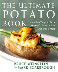 Title: Ultimate Potato Book: Hundreds of Ways to Turn America's Favorite Side Dish into a Meal, Author: Bruce Weinstein