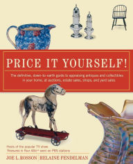 Title: Price It Yourself!: The Definitive, Down-to-Earth Guide to Appraising Antiques and Collectibles in Your Home, at Auctions, Estate Sales, Shops, and Yard Sales, Author: Ruffle