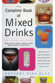 Title: The Complete Book of Mixed Drinks (Revised Edition): More Than 1,000 Alcoholic and Nonalcoholic Cocktails, Author: Anthony Dias Blue