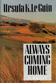 Title: Always Coming Home, Author: Ursula K. Le Guin