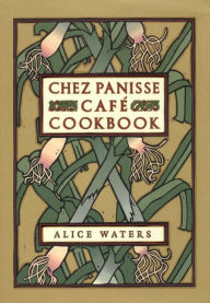 Title: Chez Panisse Cafe Cookbook, Author: Alice L. Waters