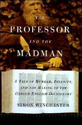 The Professor and the Madman: A Tale of Murder, Insanity, and the Making of The Oxford English Dictionary