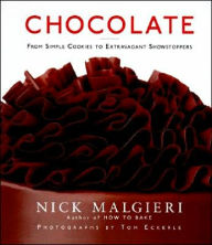 Title: Chocolate: From Simple Cookies to Extravagant Showstoppers, Author: Nick Malgieri