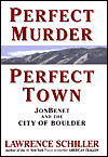 Title: Perfect Murder, Perfect Town: JonBenet and the City of Boulder, Author: Lawrence Schiller